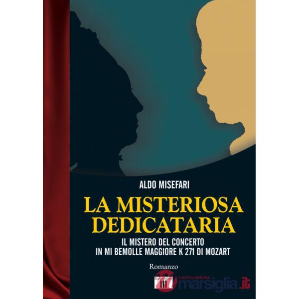 Misteriosa dedicataria. Il mistero del Concerto in Mi bemolle maggiore K 271 di Mozart (La)