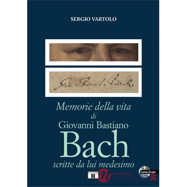 Memorie della vita di Giovanni Bastiano Bach scritte da lui medesimo. Con CD-Audio