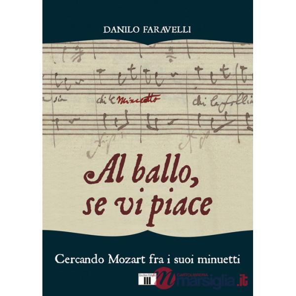 Al ballo, se vi piace. Cercando Mozart fra i suoi minuetti