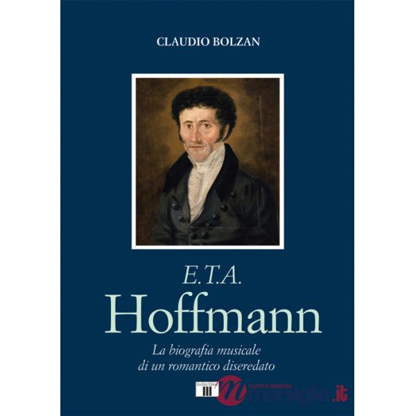 E. T. A. Hoffmann. La biografia musicale di un romantico diseredato