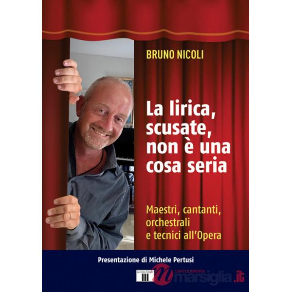 Lirica, scusate, non è una cosa seria. Maestri, cantanti, orchestrali e tecnici all'Opera (La)