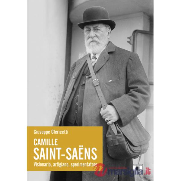 Camille Saint-Saëns. Visionario, artigiano, sperimentatore