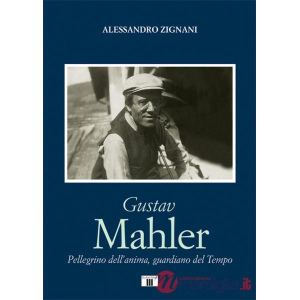 Gustav Mahler. Pellegrino dell'anima, guardiano del Tempo