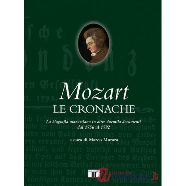Mozart. Le cronache. La biografia mozartiana in oltre duemila documenti dal 1756 al 1792