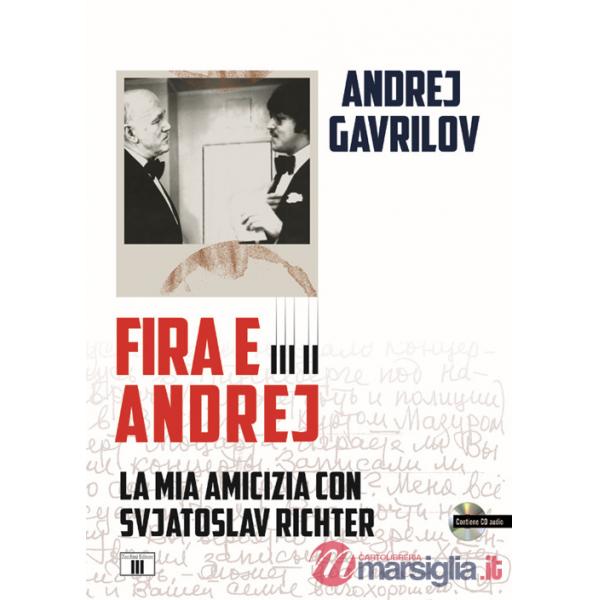 Fira e Andrej. La mia amicizia con Svjatoslav Richter. Con CD-Audio
