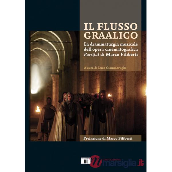 Flusso graalico. La drammaturgia musicale dell'opera cinematografica Parsifal di Marco Filiberti (Il)