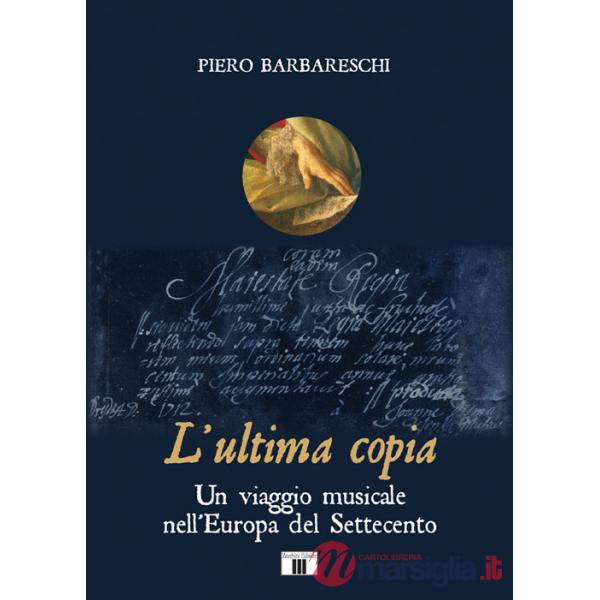 Ultima copia. Un viaggio musicale nell'Europa del Settecento (L')