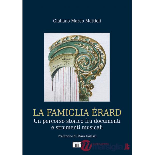 Famiglia Érard. Un percorso storico fra documenti e strumenti musicali (La)