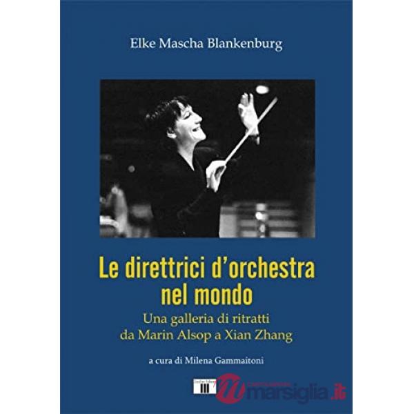 Direttrici d'orchestra nel mondo. Una galleria di ritratti da Marin Alsop a Xian Zhang (Le)