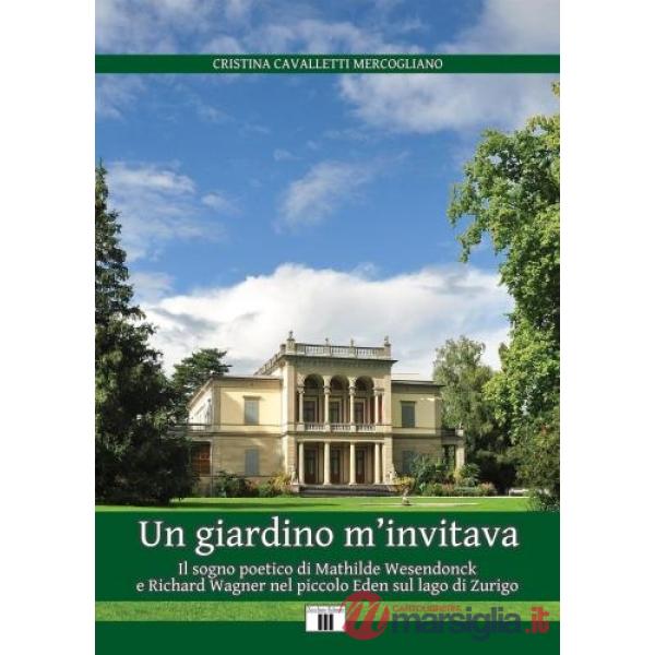 Giardino m'invitava. Il sogno poetico di Mathilde Wesendonck e Richard Wagner nel piccolo Eden sul lago di Zurigo (Un)