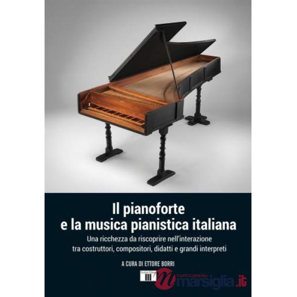 Pianoforte e la musica pianistica italiana. Una ricchezza da riscoprire nell'interazione tra costruttori, compositori, didatti e
