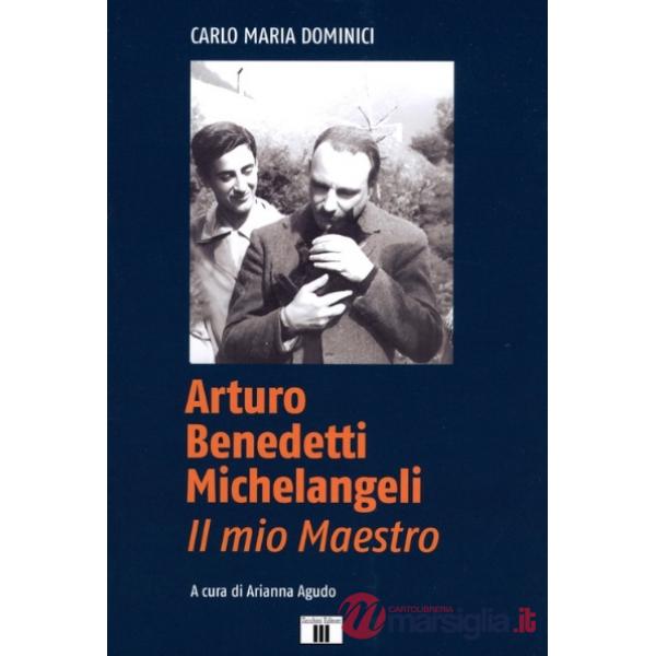Arturo Benedetti Michelangeli. Il mio maestro
