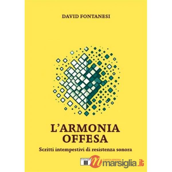 Armonia offesa. Scritti intempestivi di resistenza sonora (L')