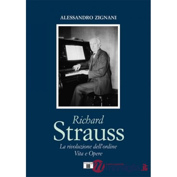 Richard Strauss. La rivoluzione dell'ordine. Vita e Opere