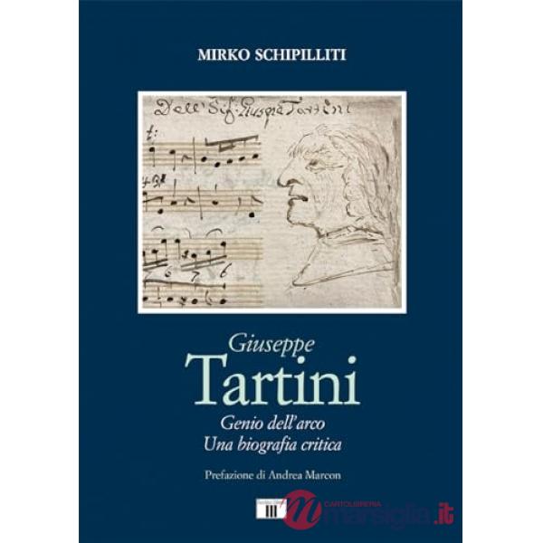Giuseppe Tartini. Genio dell'arco. Una biografia critica