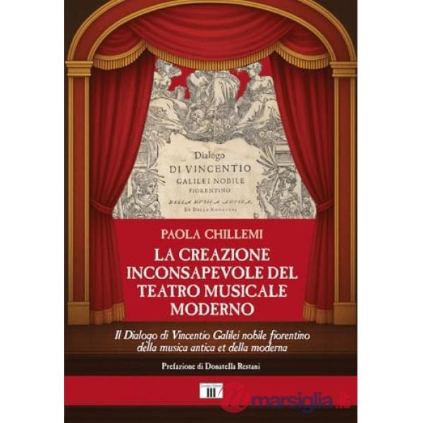 Creazione inconsapevole del teatro musicale moderno. Il Dialogo di Vincentio Galilei nobile fiorentino della musica antica et de