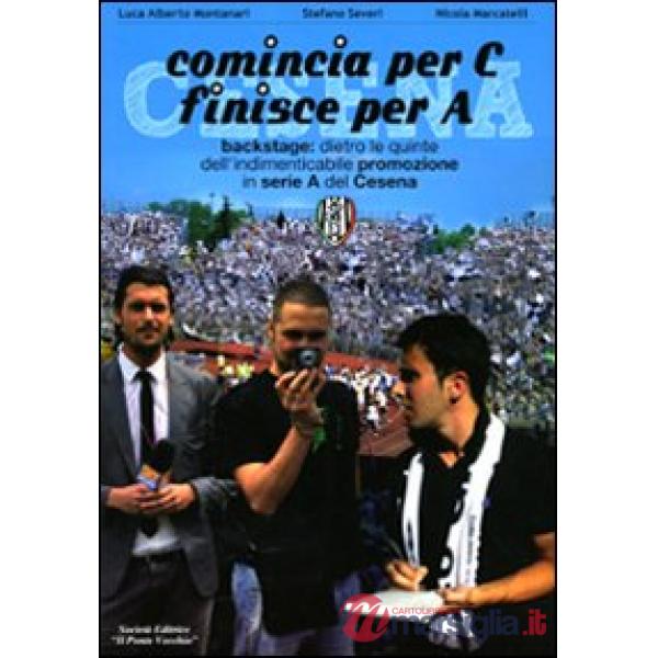Comincia per C finisce per A. Backstage: dietro le quinte dell'indimenticabile promozione in serie A del Cesena