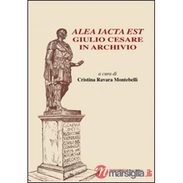 Alea iacta est. Giulio Cesare in archivio