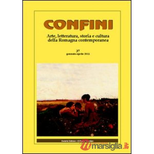 Confini. Arte, letteratura, storia e cultura della Romagna antica e contemporanea. Vol. 37