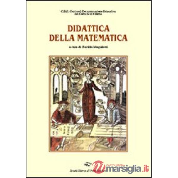 Didattica della matematica. Un percorso quinquennale di formazione e ricerca (La)