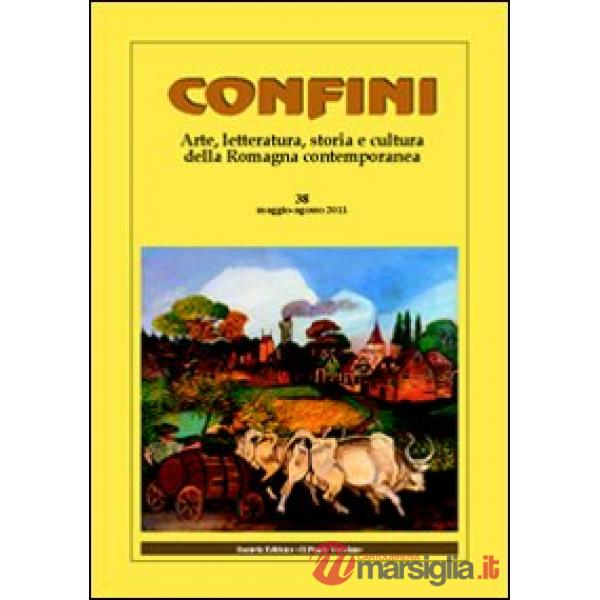 Confini. Arte, letteratura, storia e cultura della Romagna antica e contemporanea. Vol. 28
