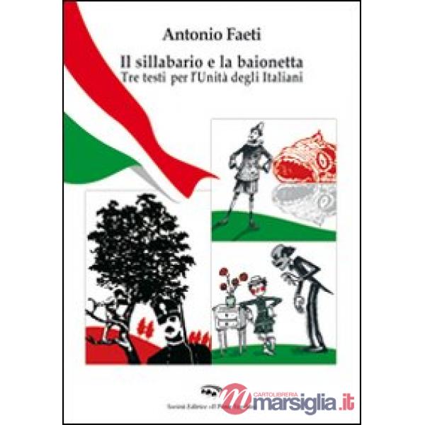 Sillabario e la baionetta. Tra testi per l'unità degli italiani (Il)