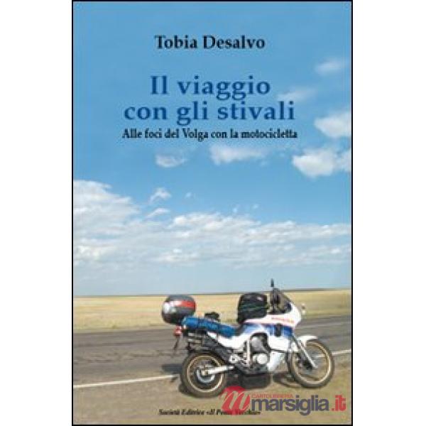 Viaggio con gli stivali. Alle foci del Volga con la motocicletta (Il)