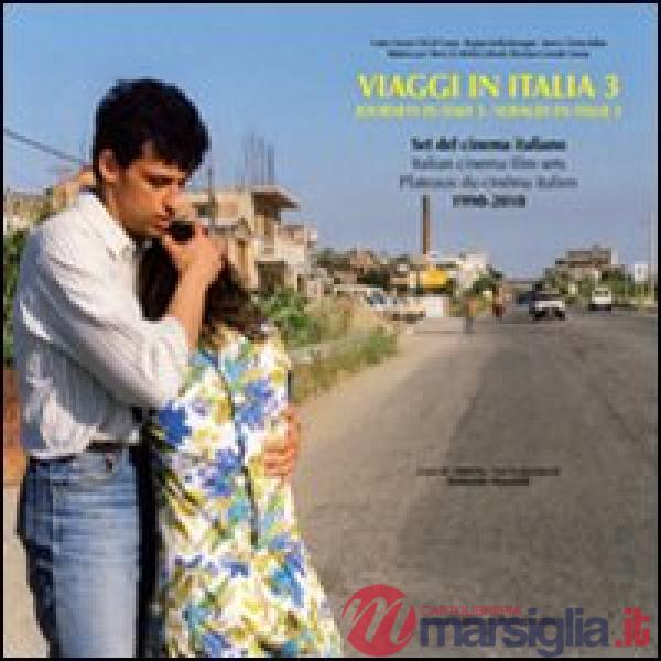 Viaggi in Italia. Set del cinema italiano (1990-2010). Ediz. italiana e inglese. Vol. 3
