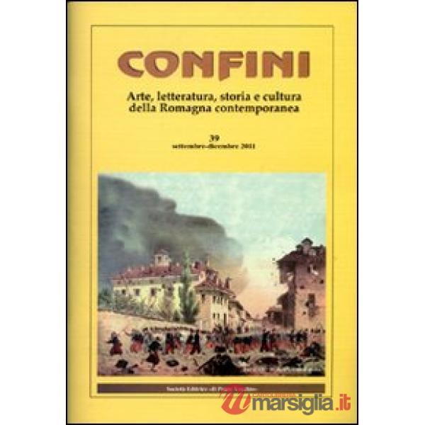 Confini. Arte, letteratura, storia e cultura della Romagna antica e contemporanea. Vol. 39