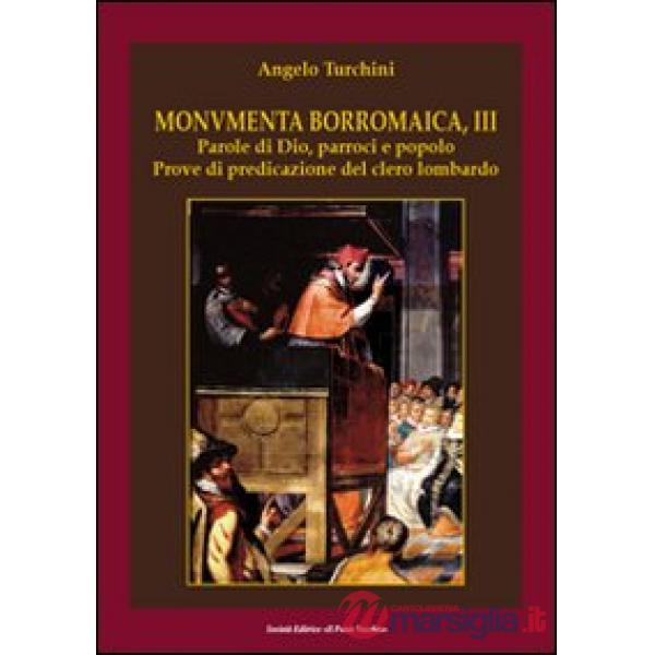 Monumenta borromaica. Vol. 3: Parole di Dio, parroci e popolo. Prove di predicazione del clero lombardo