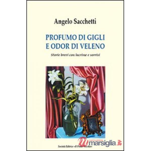 Profumo di gigli e odor di veleno. Storie brevi con lacrime e sorrisi
