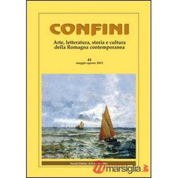 Confini. Arte, letteratura, storia e cultura della Romagna antica e contemporanea. Vol. 41