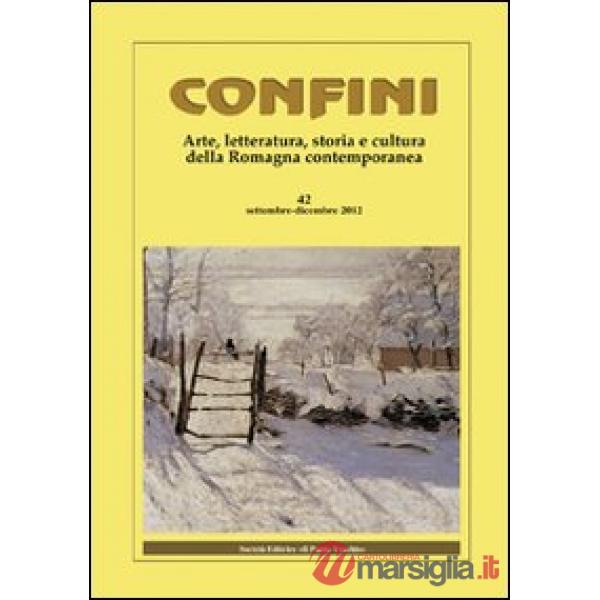 Confini. Arte, letteratura, storia e cultura della Romagna antica e contemporanea. Vol. 42