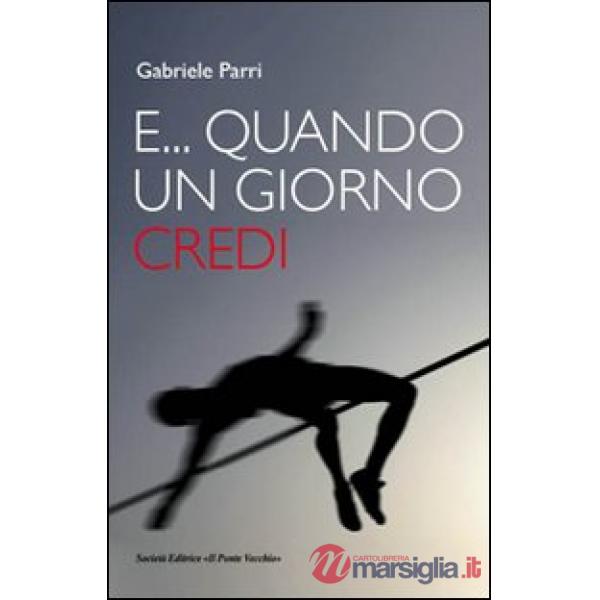 E... quando un giorno credi