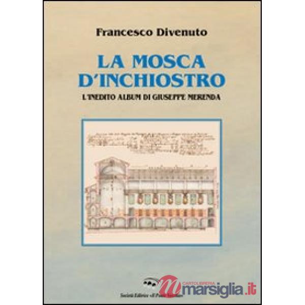 Mosca d'inchiostro. L'inedito album di Giuseppe Merenda. Ediz. illustrata (La)