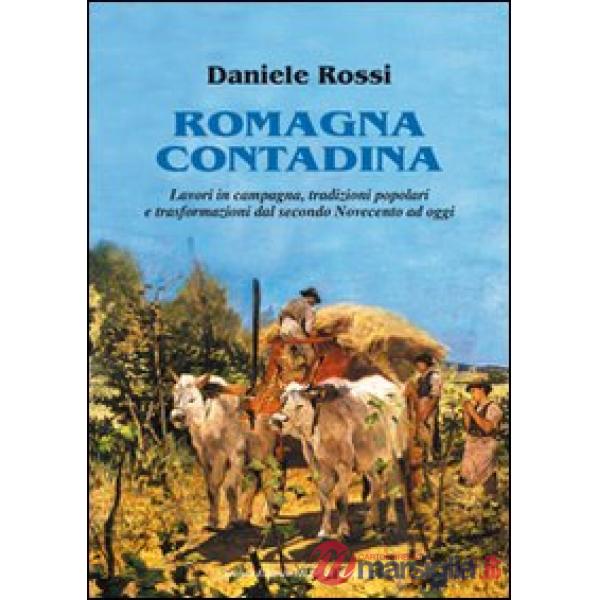 Romagna contadina. Lavori in campagna, tradizioni popolari e trasformazioni del secondo Novecento ad oggi
