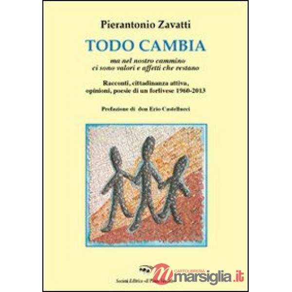 Todo cambio. Ma nel nostro cammino ci sono valori e affetti che restano. Racconti, cittadinanza attiva, opinioni, poesie di un f