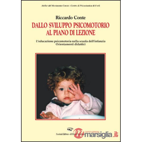 Dallo sviluppo psicomotorio al piano lezione. L'educazione psicomotoria nella scuola dell'infanzia. Orientamenti didattici