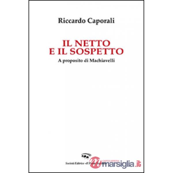 Netto e il sospetto. A proposito di Machiavelli (Il)