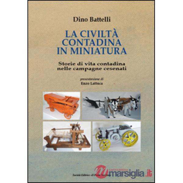 Civiltà contadina in miniatura. Storie di vita contadina nelle campagne cesenati (La)