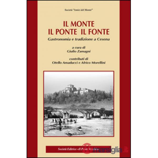 Monte, il ponte, il fonte. Gastronomia e tradizione a Cesena (Il)