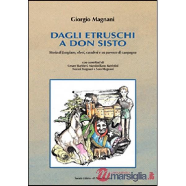 Dagli Etruschi a don Sisto. Storia di Longiano. Ebrei, cavalieri e un parrocco di campagna
