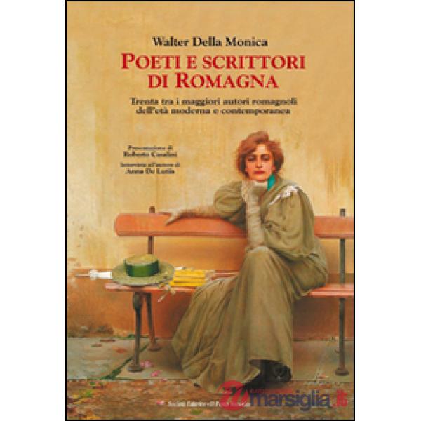 Poeti e scrittori di Romagna. Trenta tra i maggiori romagnoli dell'età moderna e contemporanea
