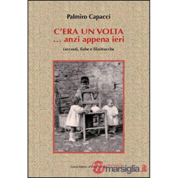 C'era una volta... anzi appena ieri. Racconti, fiabe e filastrocche