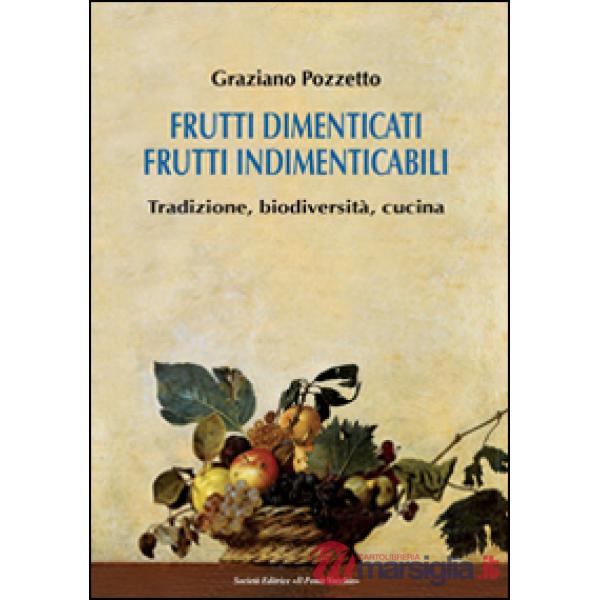 Frutti dimenticati, frutti indimenticabili. Tradizione, biodiversità, cucina