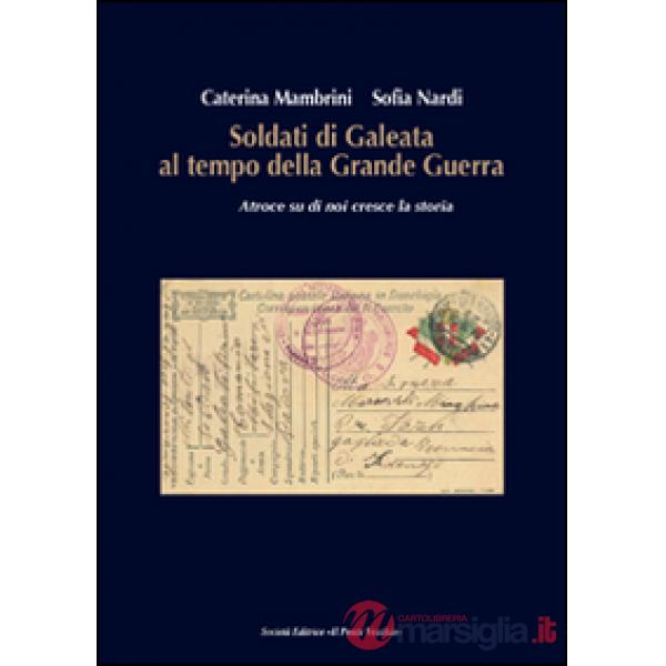 Soldati di Galeata al tempo della Grande Guerra. Atroce su di noi cresce la storia