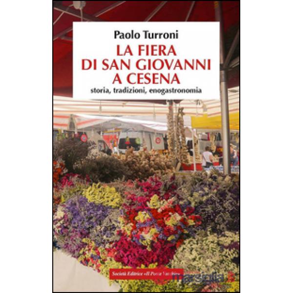 Fiera di San Giovanni a Cesena. Storia, tradizioni, enogastronomia (La)