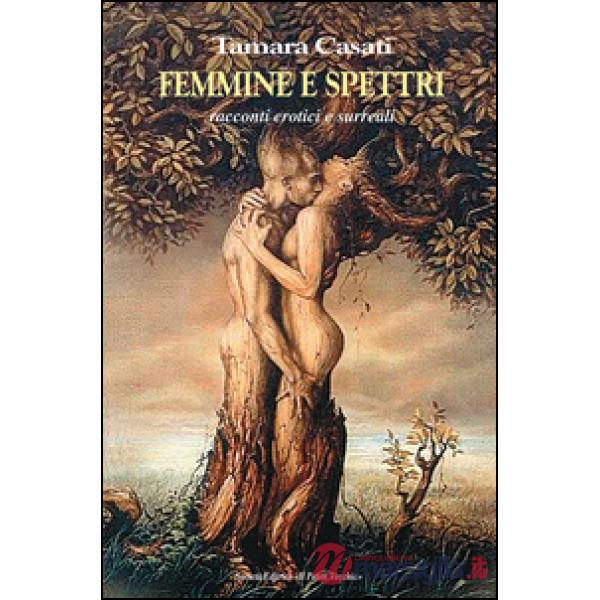 Femmine e spettri. Racconti erotici e surreali
