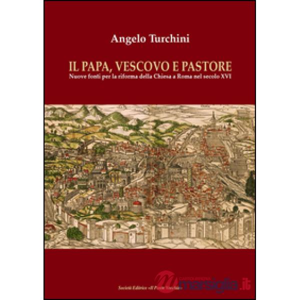 Papa, vescovo e pastore. Nuove fonti per la riforma della Chiesa a Roma nel secolo XVI (Il)