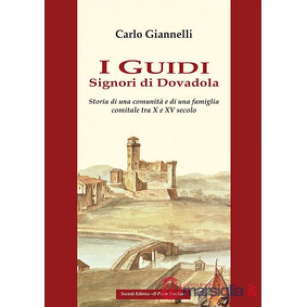 I Guidi. Signori di Dovadola. Storia di una comunità e di una famiglia comitale tra X e XV Secolo